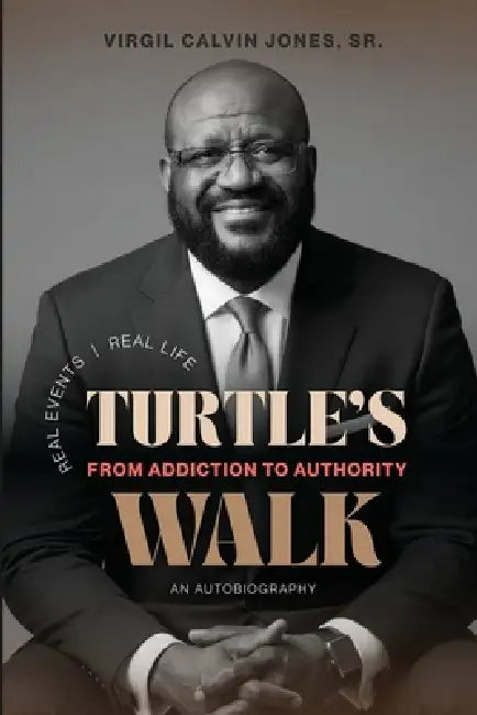 Turtle's Walk: From Addiction to Authority: From Addiction to Authority by Virgil C. Jones, Carolyn McDuffie, Dee Lashawn Lockett