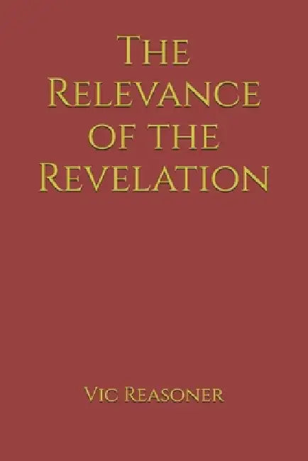 The Relevance of the Revelation by Vic Reasoner
