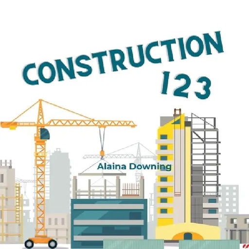 Construction 123 by Alaina Downing