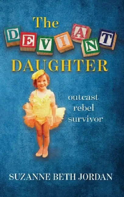 The Deviant Daughter: outcast rebel survivor by Suzanne Beth Jordan