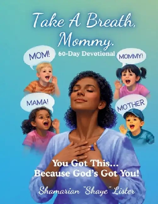 Take A Breath, Mommy.: You Got This... Because God's Got You! by Shamarian Shaye Lister