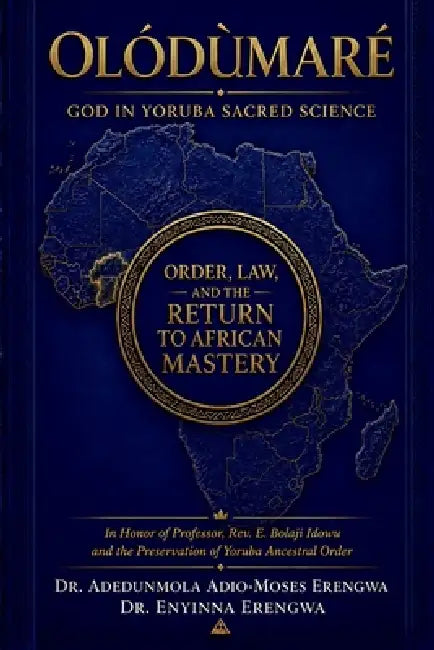 Olódùmarè: God in Yoruba Sacred Science: Order, Law, and the Return to African Mastery: God in Yoruba Sacred Science by Adedunmola Adio-Moses Erengwa, Enyinna Erengwa