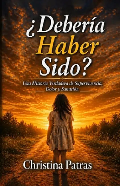 ¿Debería Haber Sido?: Una historia verdadera de supervivencia, dolor y sanación by Christina Patras