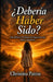 ¿Debería Haber Sido?: Una historia verdadera de supervivencia, dolor y sanación by Christina Patras