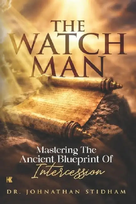 The Watchman: Mastering the Ancient Blueprint of Intercession by Johnathan Stidham