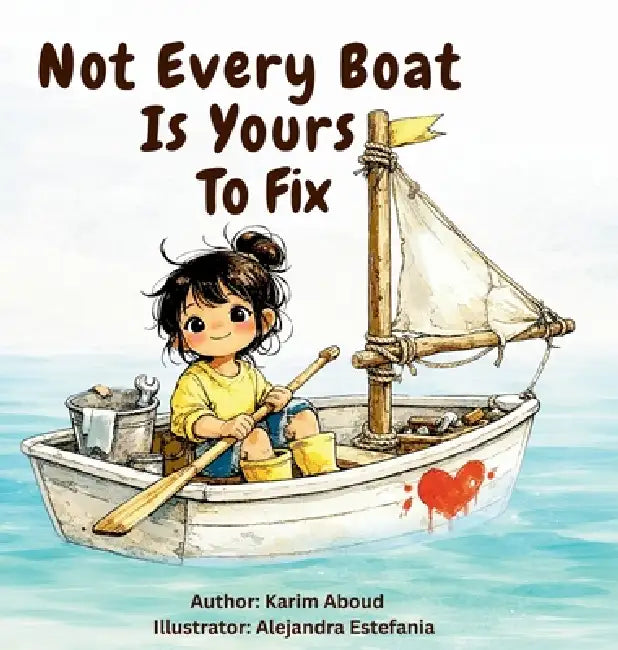 Not Every Boat Is Yours To Fix by Karim Aboud, Alejandra Estefania