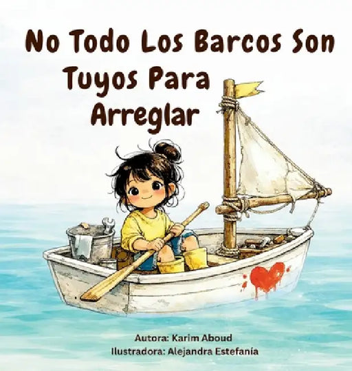 No Todos Los Barcos Son Tuyos Para Arreglar by Karim Aboud, Alejandra Estefania
