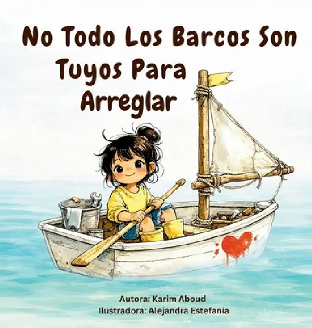 No Todos Los Barcos Son Tuyos Para Arreglar by Karim Aboud, Alejandra Estefania