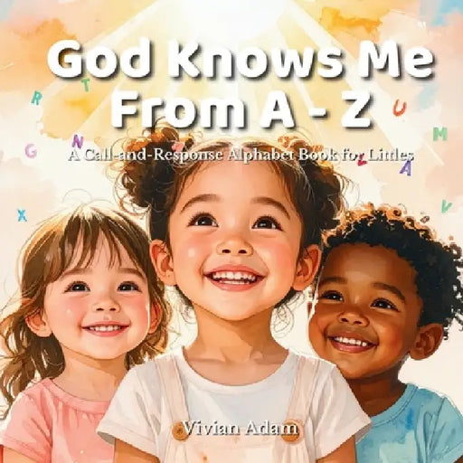 God Knows Me from A to Z: A Call-and-Response Alphabet Book for Littles by Vivian Adam, Vivian Adam