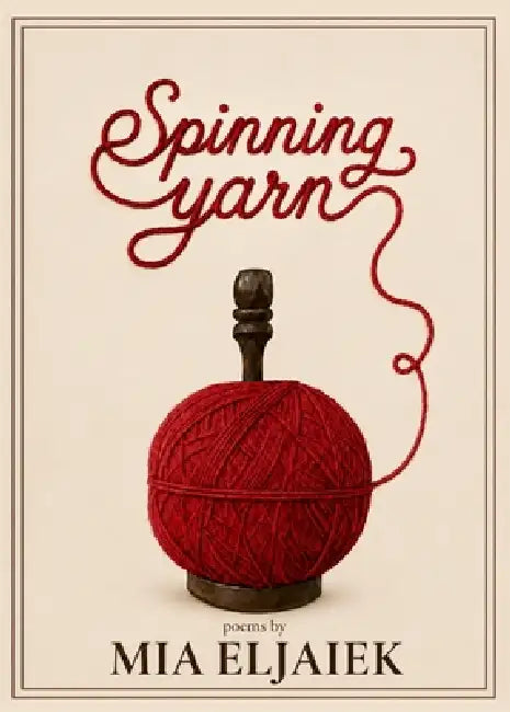 Spinning Yarn by Mia Eljaiek