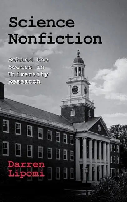 Science Nonfiction: Behind the Scenes in University Research by Darren Lipomi