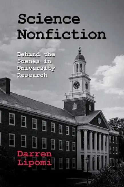 Science Nonfiction: Behind the Scenes in University Research by Darren Lipomi