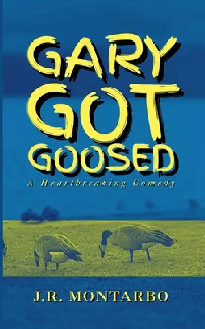 Gary Got Goosed by J. R. Montarbo