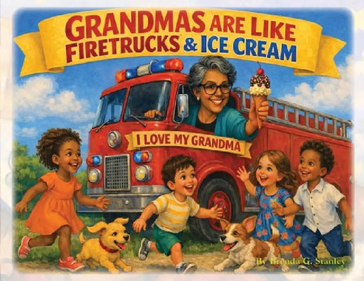 Grandmas Are Like Firetrucks & Ice Cream by Brenda Gale Stanley