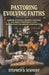 Pastoring Evolving Faiths: Guiding Spiritual Seekers in the Messy Process of Faith Deconstruction and Reconstruction by Stephen D. Schmidt