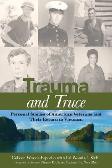 Trauma and Truce: Personal Stories of American Veterans and Their Return to Vietnam by Ed Woods Usmc, Thomas R. Carper, Patrick Sullivan Do