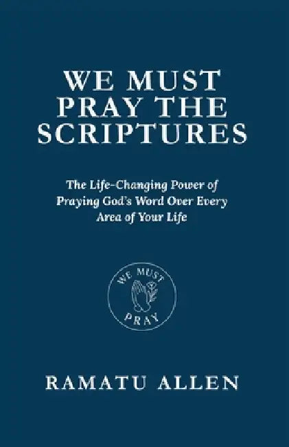 We Must Pray the Scriptures by Ramatu Allen