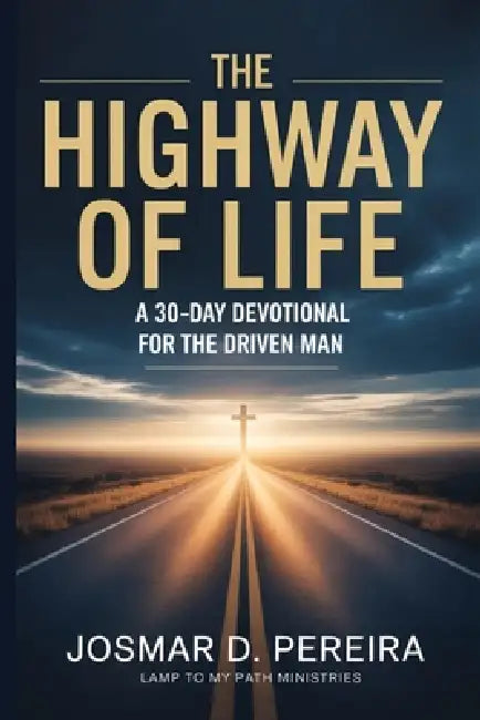 The Highway of Life: A 30 Day Devotional for The Driven Man by Josmar D. Pereira