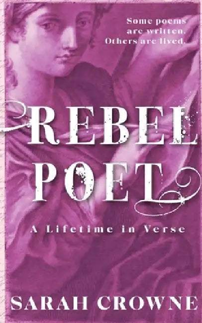 Rebel Poet: A Lifetime in Verse by Sarah Crowne