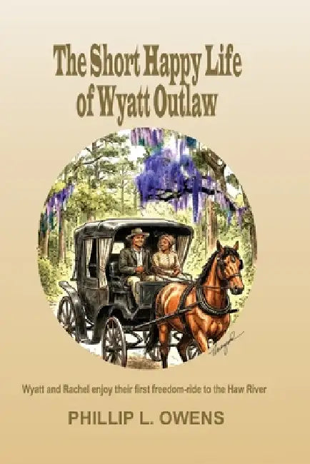 The Short Happy Life of Wyatt Outlaw by Phillip L. Owens, Thomas S. Livengood