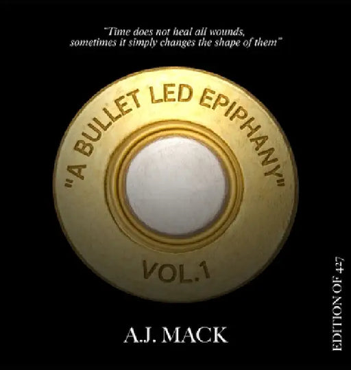 "A Bullet Led Epiphany": Poems From The Other Side Of Me (Volume I) by A. J. Mack, Jorge Peniche