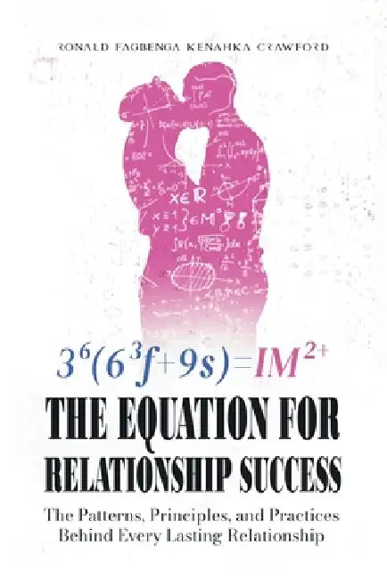 The Equation for Relationship Success: The Patterns, Principles, and Practices Behind Every Lasting Relationship by Ronald Fagbenga Kenahka Crawford