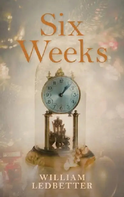 Six Weeks: A Literary Memoir by William Ledbetter