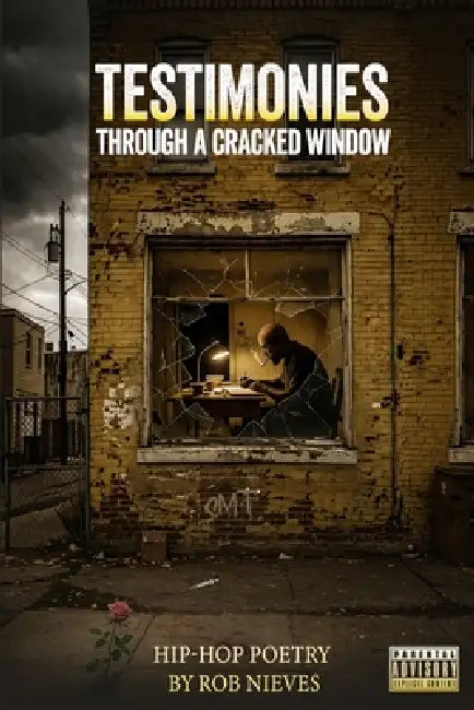 Testimonies Through A Cracked Window: Hip-Hop Poetry by Rob Nieves