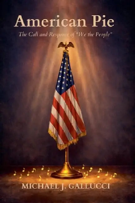 American Pie The Call and Response of "We the People" by Michael J. Gallucci