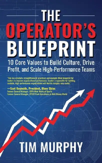 The Operator's Blueprint: 10 Core Values to Build Culture, Drive Profit, and Scale High-Performance Teams by Tim Murphy