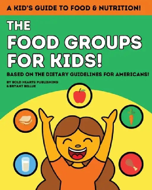 The Food Groups For Kids: Introduction to Healthy Eating by Bryant L. Billue