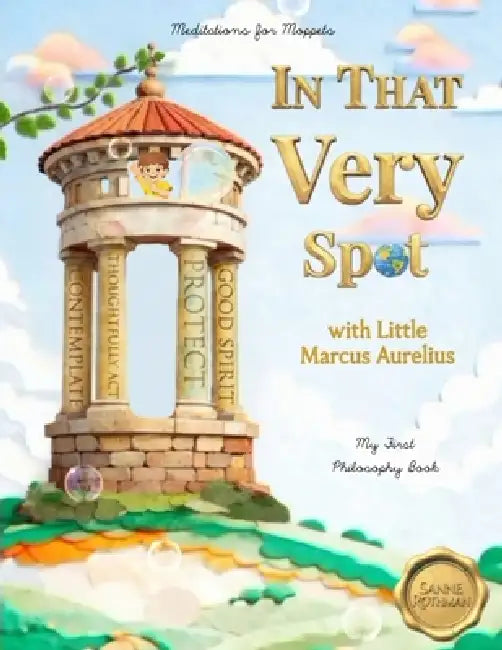 In That Very Spot: with Little Marcus Aurelius by Sanne Rothman