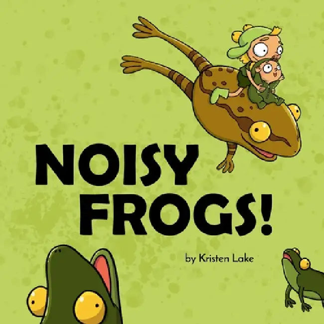 Noisy Frogs! by Kristen Lake