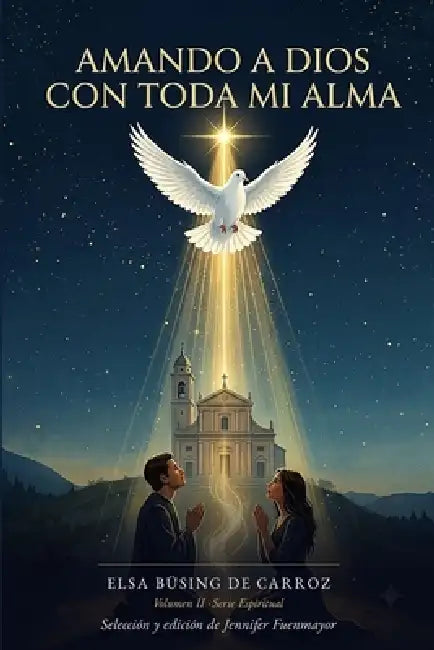 Amando a Dios con toda mi alma: Volumen II - Serie Espiritual by Jennifer Fuenmayor, Elsa Büsing de Carroz