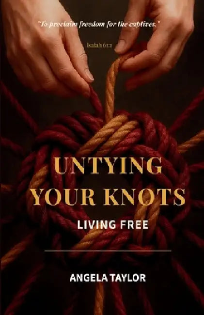 Untying Your Knots: Living Free by Angela Taylor