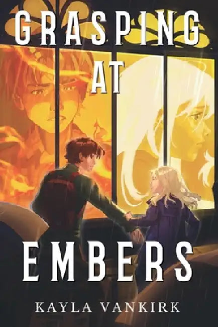 Grasping at Embers by Kayla Vankirk