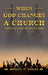 When God Changes a Church: It Becomes A Church for The Unchurched by Dr Michael W Wesley Sr