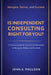 Is Independent Consulting Right For You?: A Practical Guide for Technical Professionals to Navigate, Deliver, and Succeed in Independent Consulting by John A. Paulson