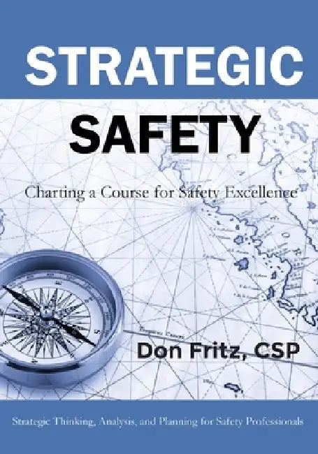 Strategic Safety: Charting a Course for Safety Excellence by Don Fritz