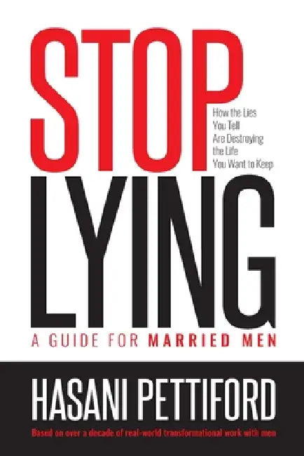 Stop Lying: How the Lies You Tell Are Destroying the Life You Want to Keep by Sean Pettiford