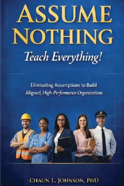 Assume Nothing. Teach Everything! by Chaun L. Johnson, Czerniawski, Johnson