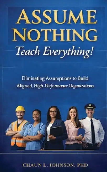 Assume Nothing, Teach Everything! by Chaun L. Johnson, Michael Czerniawski, Natalie K. Johnson