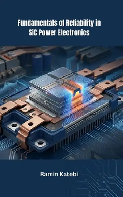 Fundamentals of Reliability in SiC Power Electronics by Ramin Katebi