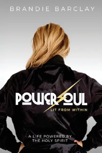 PowerSoul, Lit From Within: A Life Powered by the Holy Spirit by Brandie Barclay