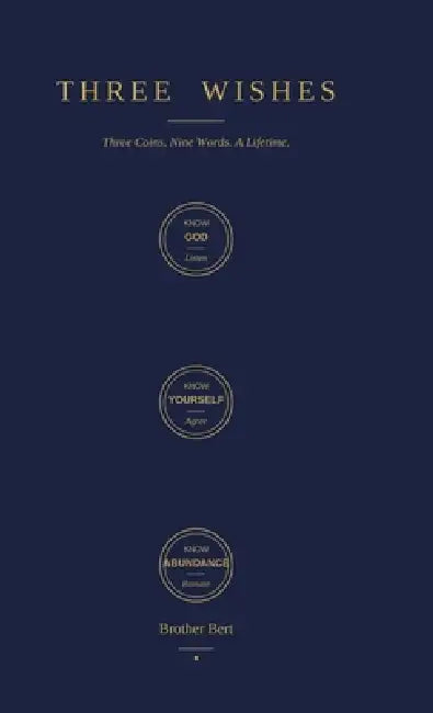 Three Wishes: Three Coins. Nine Words. A Lifetime. by Brother Bert