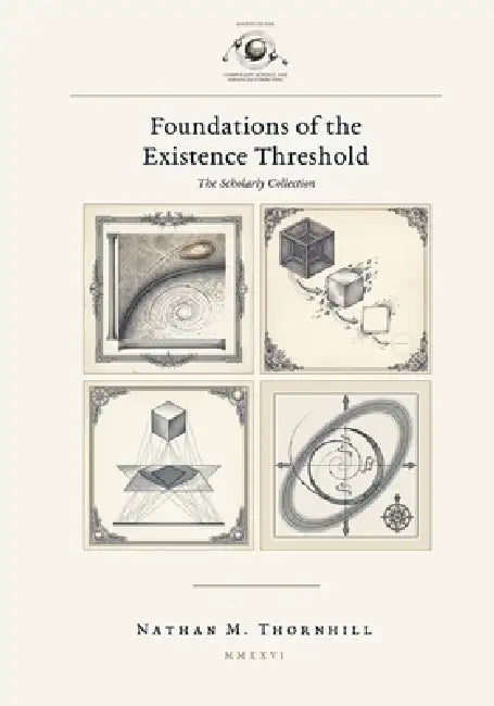 Foundations of the Existence Threshold: The Scholarly Collection by Nathan M. Thornhill