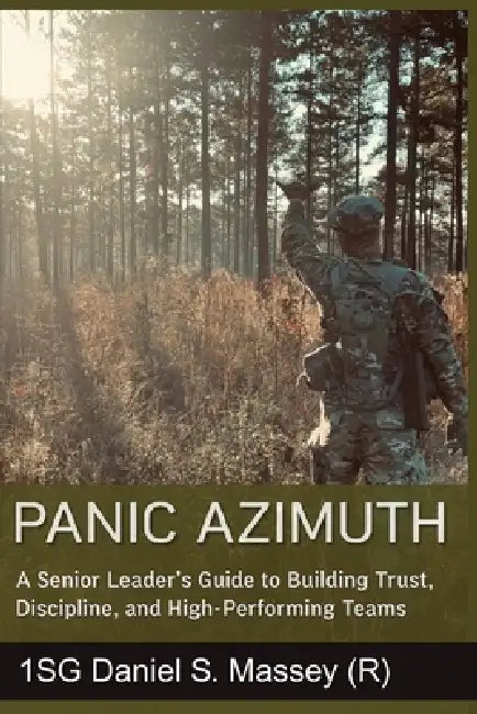 Panic Azimuth: A Senior Leader's Guide to Building Trust, Discipline, and High-Performing Teams by Daniel S. Massey, Stefan T. D. Williams Ph. D.