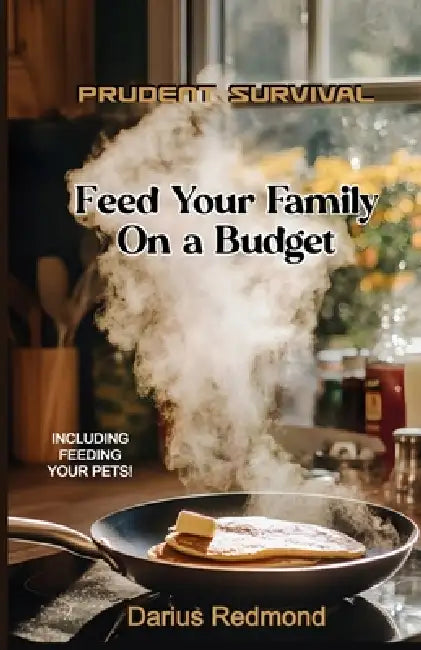 Prudent Survival: Feed Your Family On a Budget by Darius Redmond