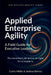 Applied Enterprise Agility: A Field Guide for Executive Leaders by Joshua Barnes, Curtis Hibbs
