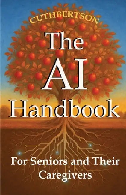The AI Handbook: For Seniors and Their Caregivers by Alice Cuthbertson
